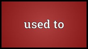 pengertian used to dan penggunaannya